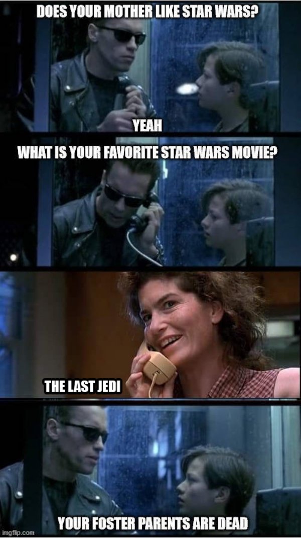 Does Your Mother like Star Wars? Yeah What Is Your Favorite Star Wars Movie? The Last Jedi Your Foster Parents Are Dead