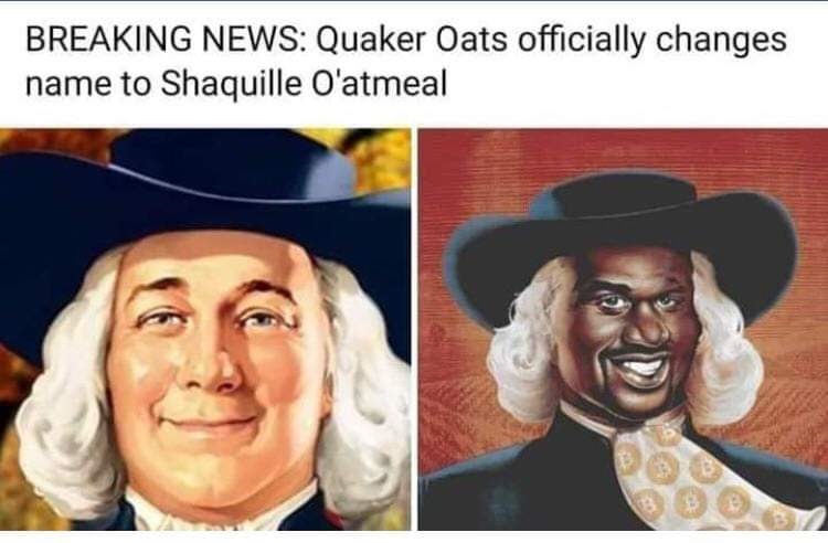 Breaking News Quaker Oats officially changes name to Shaquille O'atmeal