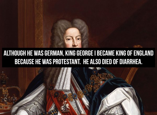 king george painting - Although He Was German, King George I Became King Of England Because He Was Protestant. He Also Died Of Diarrhea.