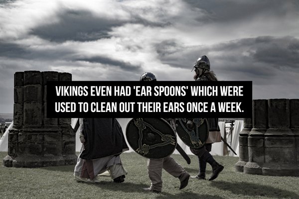 Vikings - Vikings Even Had 'Ear Spoons' Which Were Used To Clean Out Their Ears Once A Week.