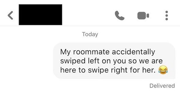 communication - Today My roommate accidentally swiped left on you so we are here to swipe right for her. Delivered