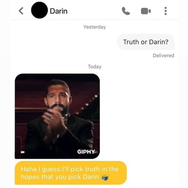 multimedia - Darin Yesterday Truth or Darin? Delivered Today Giphy Haha I guess I'll pick truth in the hopes that you pick Darin