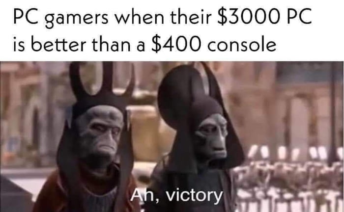 ah victory meme - Pc gamers when their $3000 Pc is better than a $400 console Ah, victory