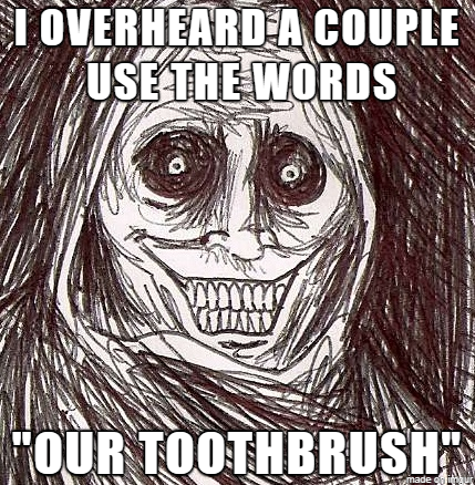 unwanted house guest memes - I Overheard A Couple Use The Words Wat "Our Toothbrush made our