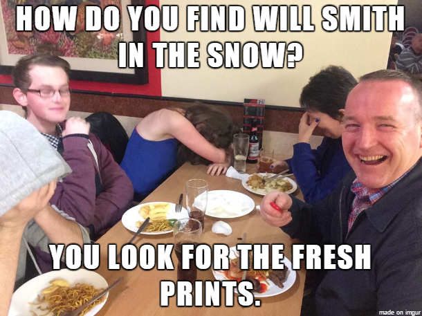 dad joke memes - How Do You Find Will Smith In The Snow? You Look For The Fresh Prints. made on amour