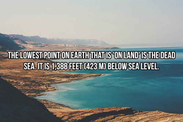 The Lowest Point On Earth That Is 'On Land' Is The Dead Sea. It Is 1,388 Feet 423 M Below Sea Level.
