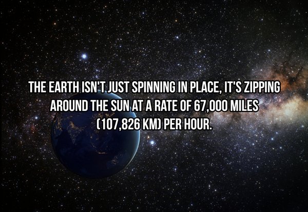 black friday - The Earth Isn'T Just Spinning In Place, It'S Zipping Around The Sun At A Rate Of 67,000 Miles 107,826 Km Per Hour.