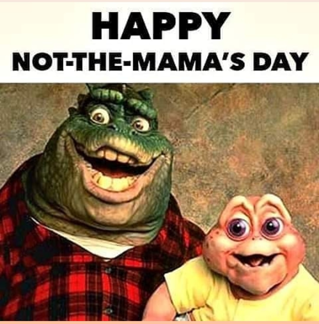 dinosaurs tv show - Happy NotTheMama'S Day