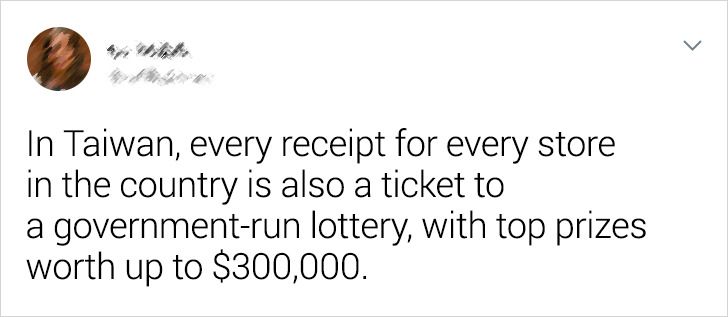 In Taiwan, every receipt for every store in the country is also a ticket to a government run lottery, with top prizes worth up to $300,000.