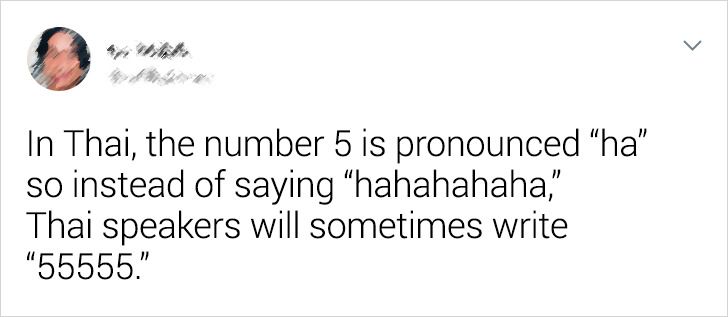 In Thai, the number 5 is pronounced "ha" so instead of saying "hahahahaha," Thai speakers will sometimes write "55555."