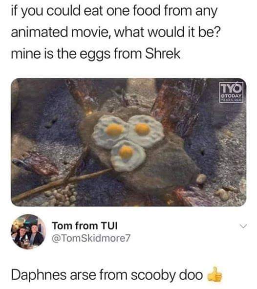 pixar mom dumptruck meme - if you could eat one food from any animated movie, what would it be? mine is the eggs from Shrek Tyo Otoday Years Old Tom from Tui Daphnes arse from scooby doo