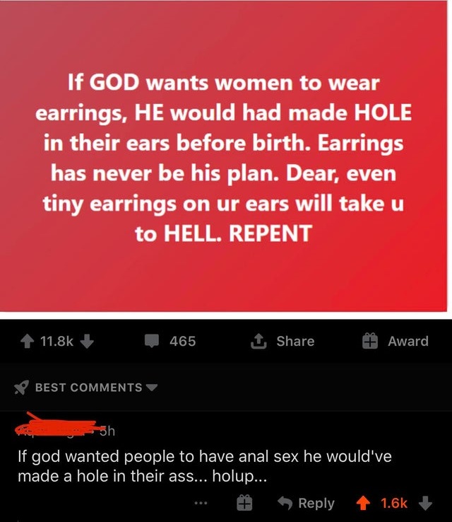 media - If God wants women to wear earrings, He would had made Hole in their ears before birth. Earrings has never be his plan. Dear, even tiny earrings on ur ears will take u to Hell. Repent 1 465 1 Award Best 5h If god wanted people to have anal sex he 