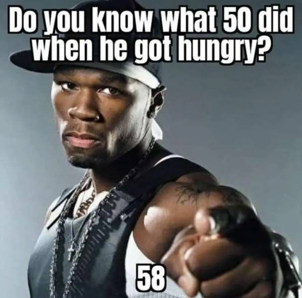 Do you know what 50 did when he got hungry? 58