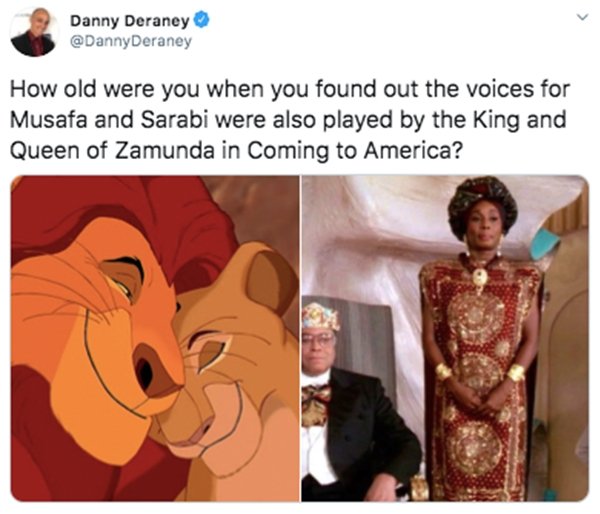 cartoon - Danny Deraney Deraney How old were you when you found out the voices for Musafa and Sarabi were also played by the King and Queen of Zamunda in Coming to America?
