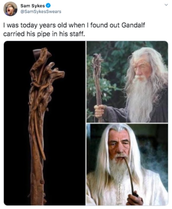 lord of the rings - Sam Sykes I was today years old when I found out Gandalf carried his pipe in his staff.