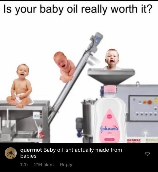 baby oil meme - Is your baby oil really worth it? Johnson's Derz quermot Baby oil isnt actually made from babies 12h 216