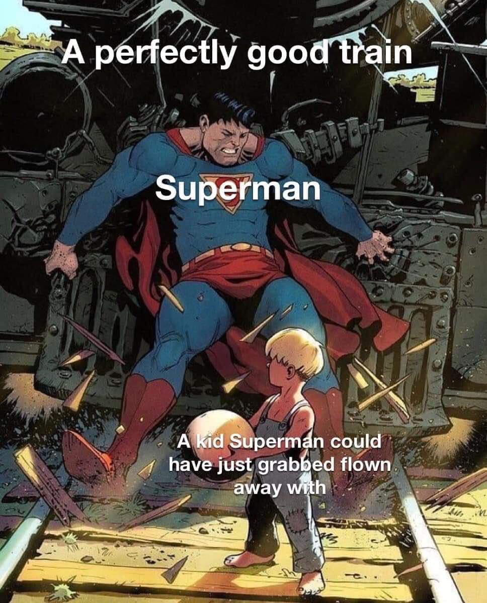 fat people diet coke meme - A perfectly good train Superman A kid Superman could have just grabbed flown away with tur in