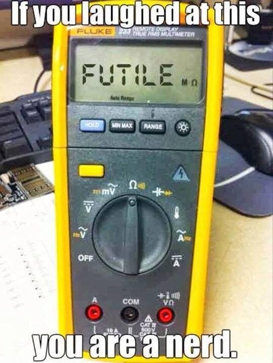 resistance futile - If you laughed at this Fluke Me As Watimeter Futile Hold Min Max Range 22 mV A Off Com ion va you are a nerd.