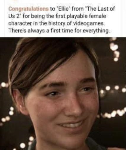 ellie the last of us 2 - Congratulations to "Ellie" from "The Last of Us 2" for being the first playable female character in the history of videogames. There's always a first time for everything.