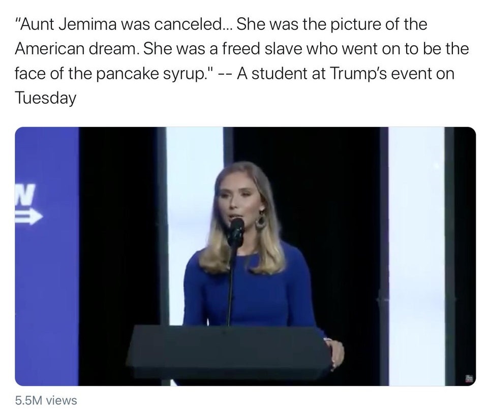 presentation - "Aunt Jemima was canceled... She was the picture of the American dream. She was a freed slave who went on to be the face of the pancake syrup." A student at Trump's event on Tuesday N 5.5M views