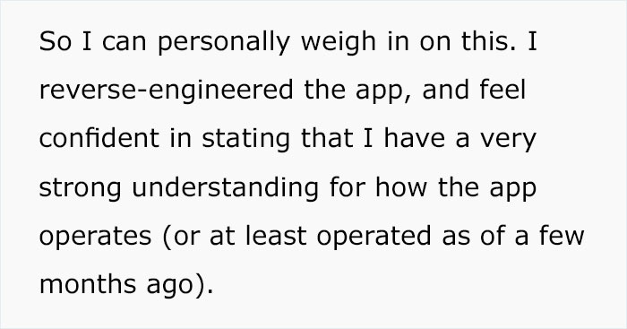 angle - So I can personally weigh in on this. I reverseengineered the app, and feel confident in stating that I have a very strong understanding for how the app operates or at least operated as of a few months ago.