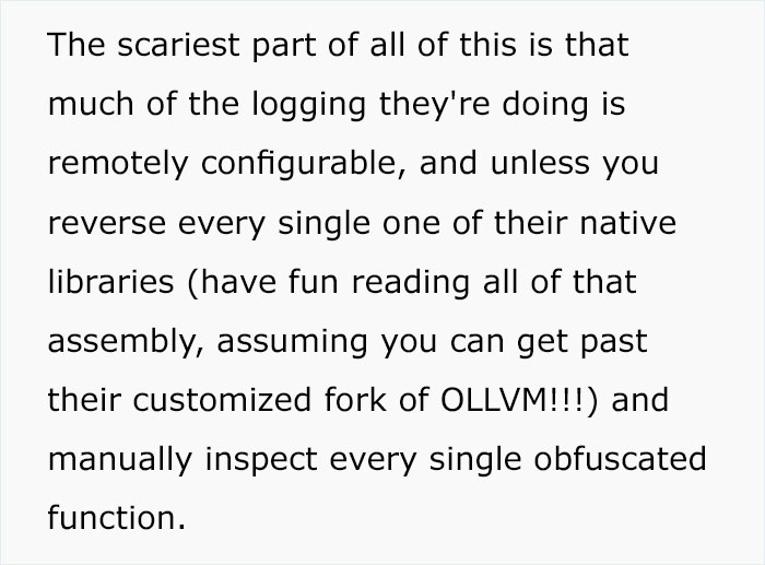 handwriting - The scariest part of all of this is that much of the logging they're doing is remotely configurable, and unless you reverse every single one of their native libraries have fun reading all of that assembly, assuming you can get past their cus
