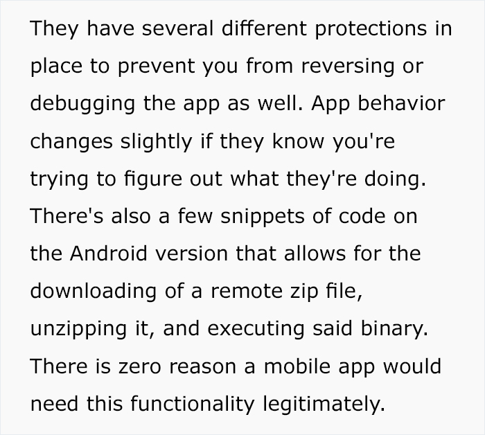 document - They have several different protections in place to prevent you from reversing or debugging the app as well. App behavior changes slightly if they know you're trying to figure out what they're doing. There's also a few snippets of code on the A