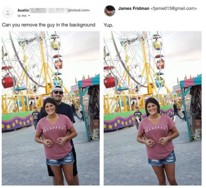 james fridman - James Fridman  Austin .com> to me Can you remove the guy in the background Yup.