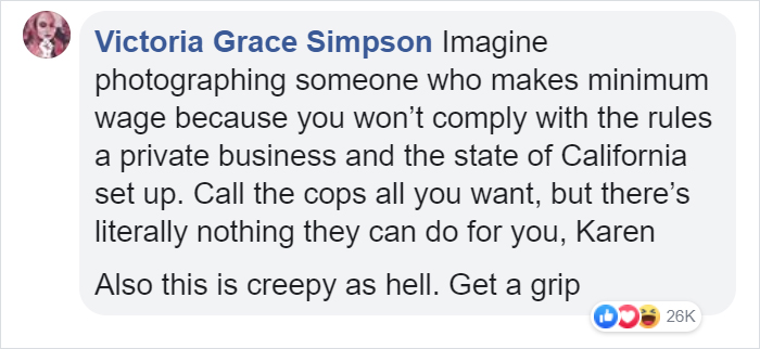 document - Victoria Grace Simpson Imagine photographing someone who makes minimum wage because you won't comply with the rules a private business and the state of California set up. Call the cops all you want, but there's literally nothing they can do for