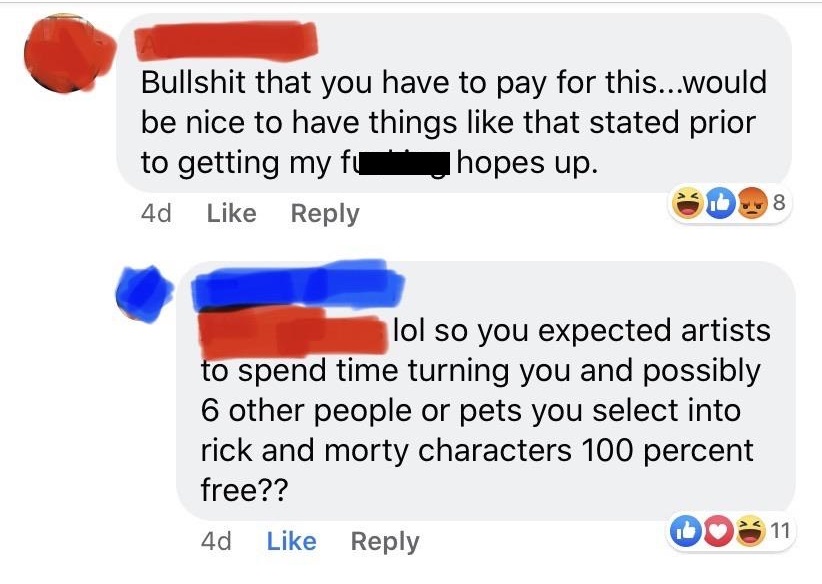 point - Bullshit that you have to pay for this...would be nice to have things that stated prior to getting my fu I hopes up. 4d 8 lol so you expected artists to spend time turning you and possibly 6 other people or pets you select into rick and morty char