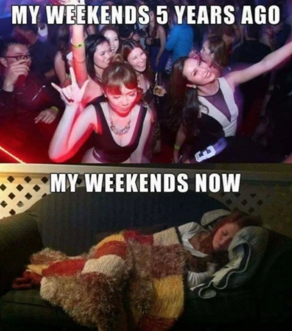 weekends then vs now - My Weekends 5 Years Ago My Weekends Now