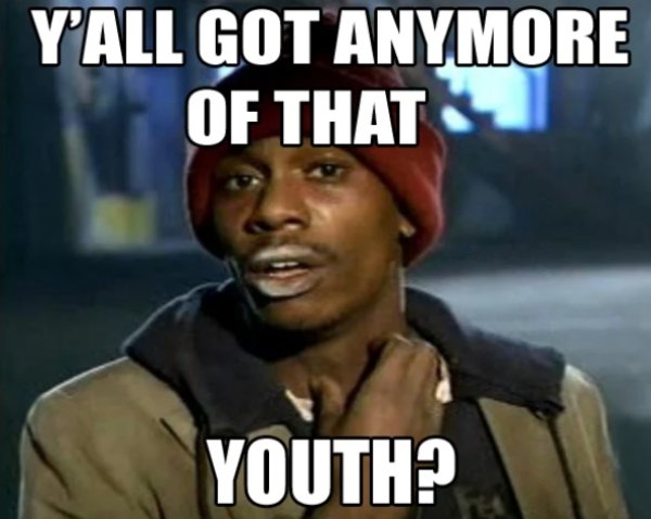 tyrone biggums - Y'All Got Anymore Of That Youth?