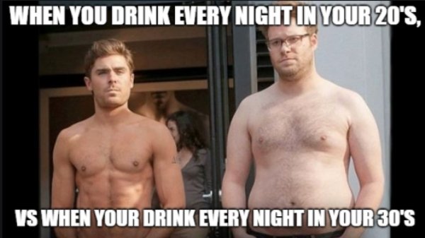 seth rogen and zac efron - When You Drink Every Night In Your 20'S, Vs When Your Drink Every Night In Your 30'S