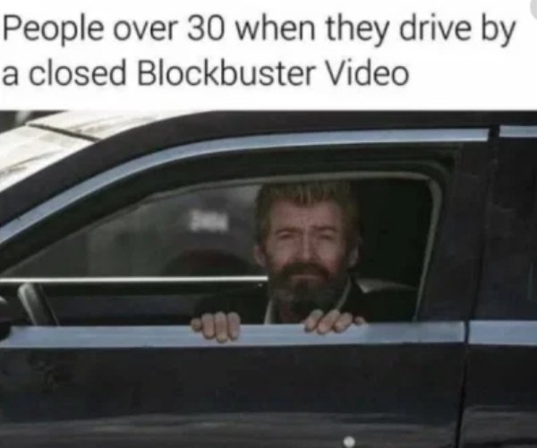 hugh jackman in car - People over 30 when they drive by a closed Blockbuster Video