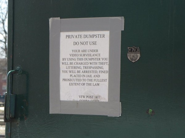 commemorative plaque - Private Dumpster Do Not Use Your Are Under Video Surveilance By Using This Dumpster You Will Be Charged With Theft, Littering, Trespassing, You Will Be Arrested, Fined Placed In Jail And Prosecuted To The Fullest Extent Of The Law V