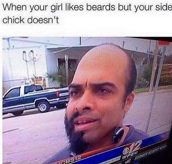 harsh memes - When your girl beards but your side chick doesn't 012 Wpeg CBS12