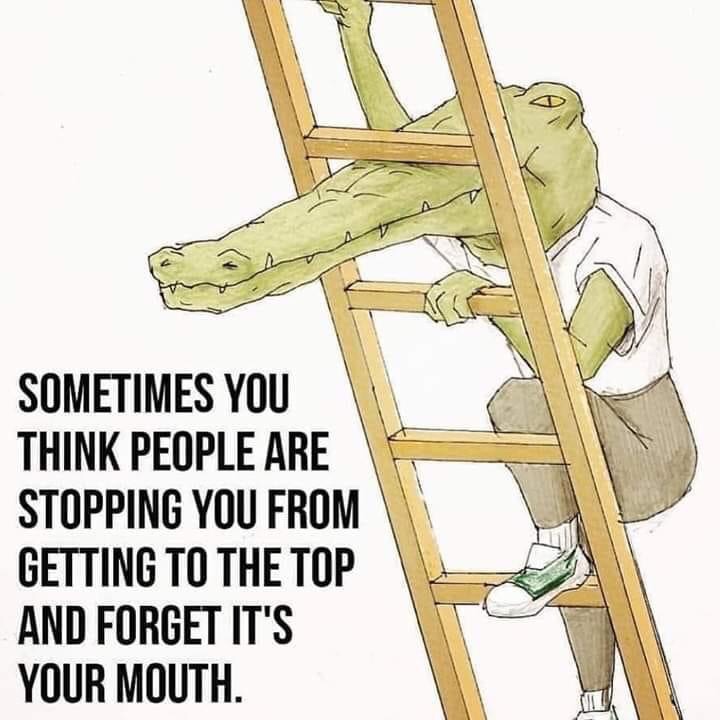 sometimes you think people are stopping you - Sometimes You Think People Are Stopping You From Getting To The Top And Forget It'S Your Mouth.