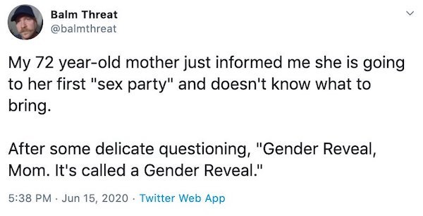 My 72 year-old mother just informed me she is going to her first sex party and doesn't know what to bring. after some delicate questioning gender reveal mom. it's called a gender reveal