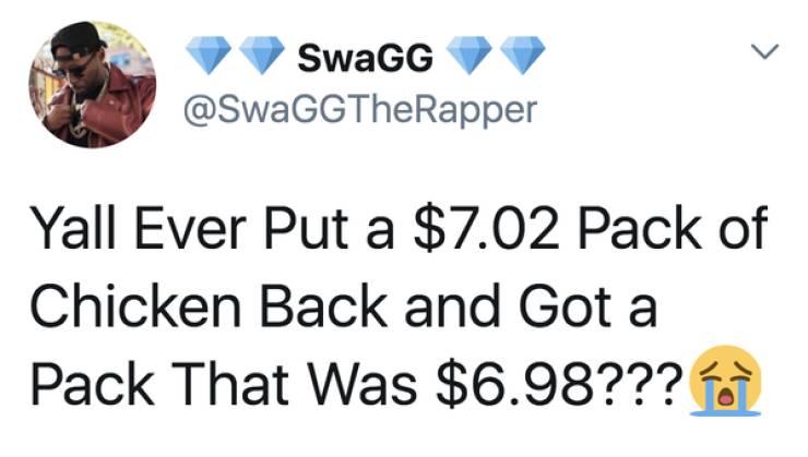 icon - v SwaGG Yall Ever Put a $7.02 Pack of Chicken Back and Got a Pack That Was $6.98???