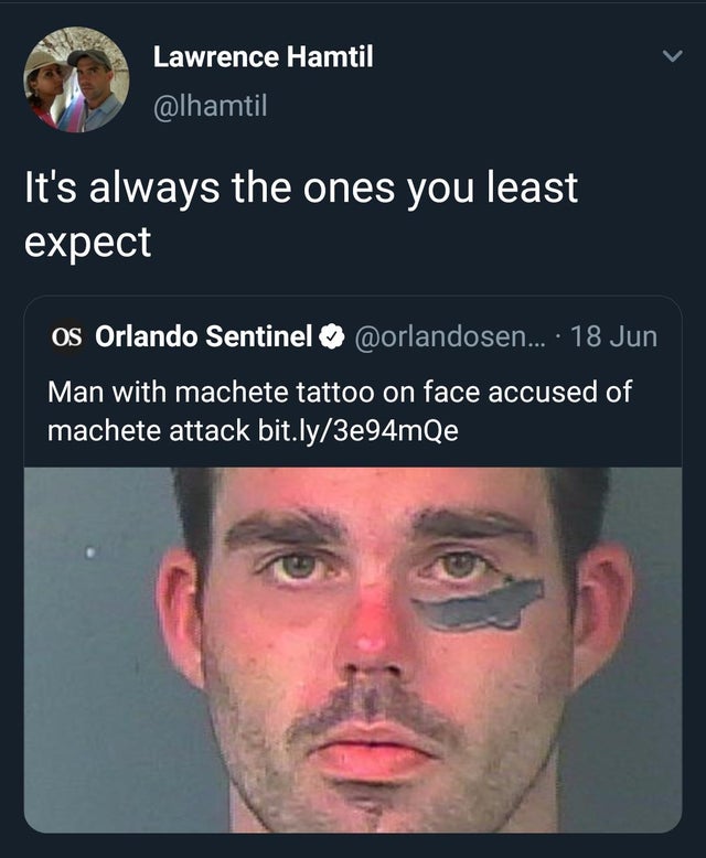 Face tattoo - Lawrence Hamtil It's always the ones you least expect os Orlando Sentinel ... 18 Jun Man with machete tattoo on face accused of machete attack bit.ly3e94mQe