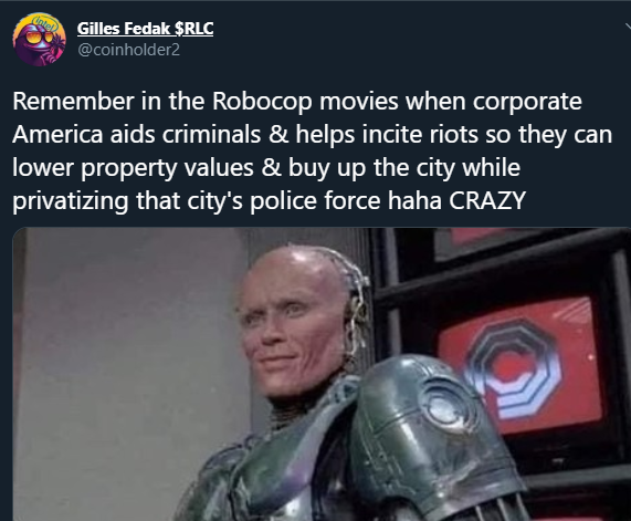 robocop man - Gilles Fedak $Rlc Remember in the Robocop movies when corporate America aids criminals & helps incite riots so they can lower property values & buy up the city while privatizing that city's police force haha Crazy
