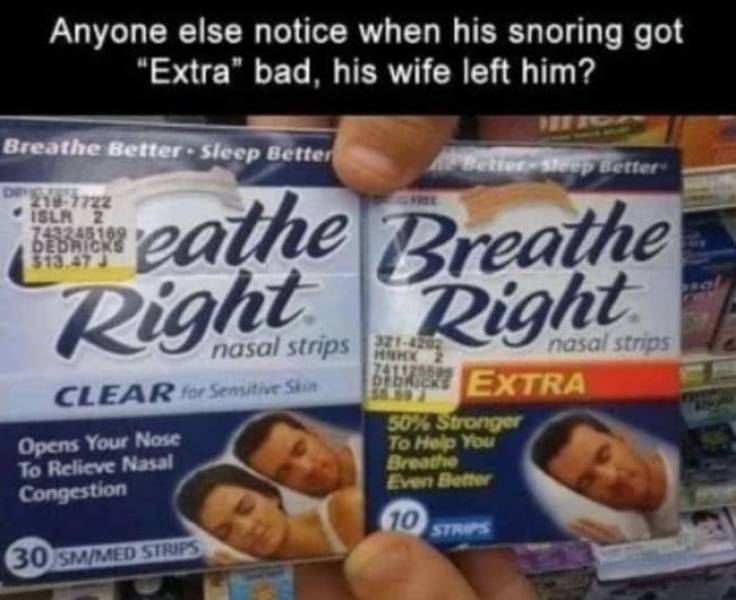 breathe right strips funny - Anyone else notice when his snoring got "Extra" bad, his wife left him? Breathe Better Sleep Better Hetlerleep Better 2007722 Islr 2 743245199 Dedricks 513,47 Right Right nasal strips nasal strips Clear for Sensitive Skin iba 