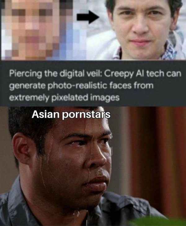 tense meme - Piercing the digital veil Creepy Al tech can generate photorealistic faces from extremely pixelated images Asian pornstars