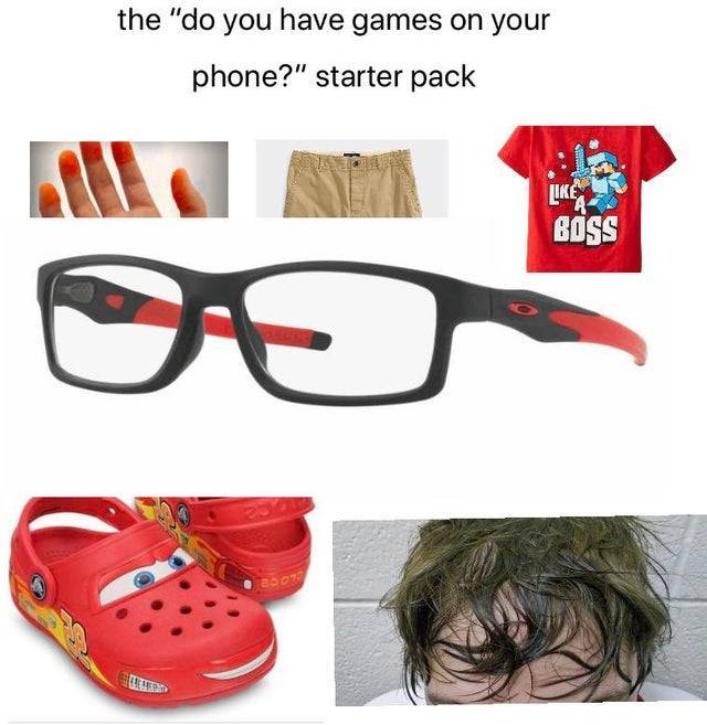 Glasses - the "do you have games on your phone?" starter pack Boss E