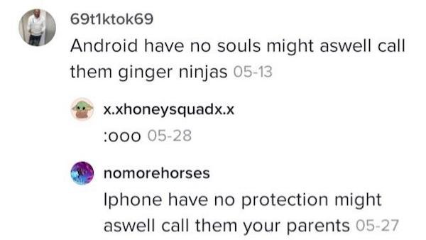 diagram - tok 69 Android have no souls might aswell call them ginger ninjas 0513 x.xhoneysquadx.x 1000 0528 nomorehorses Iphone have no protection might aswell call them your parents 0527