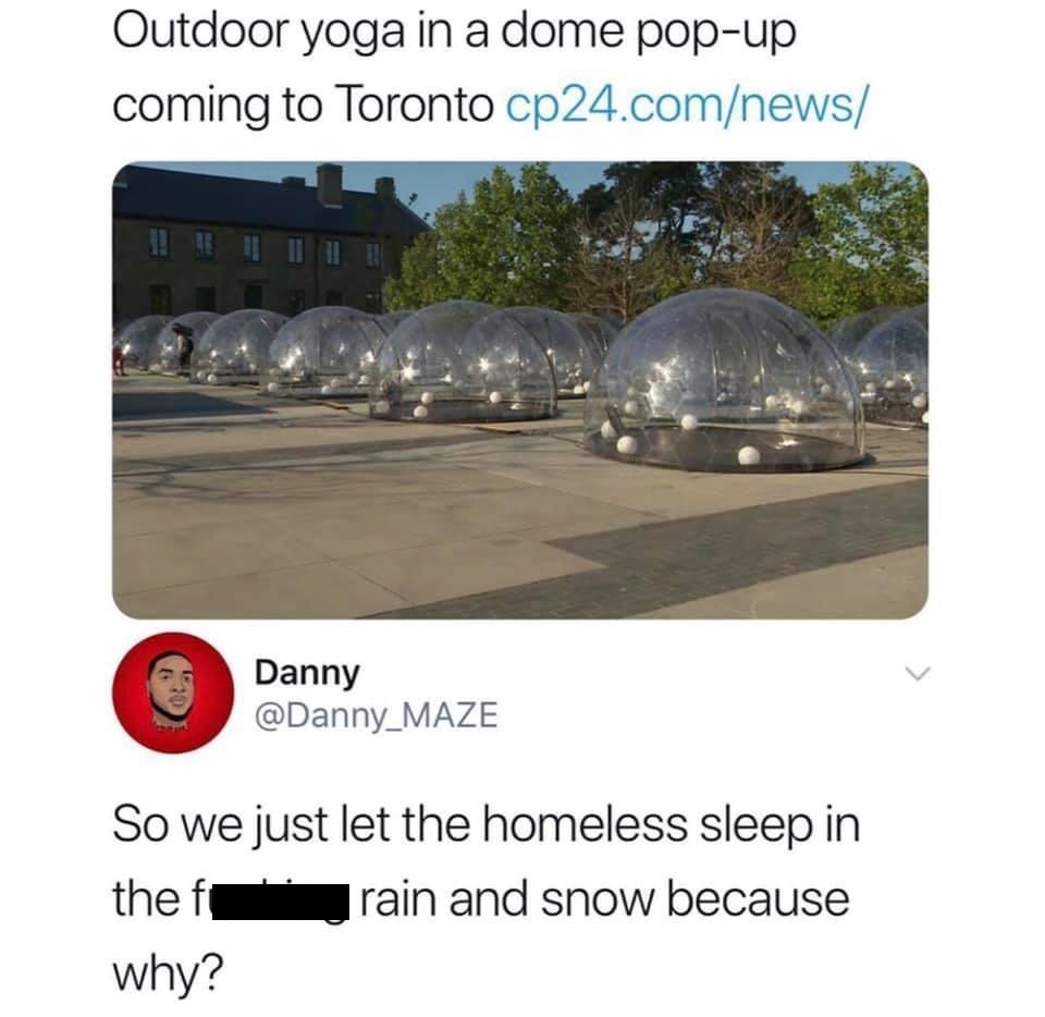 vehicle - Outdoor yoga in a dome popup coming to Toronto cp24.comnews Danny So we just let the homeless sleep in thef rain and snow because why?