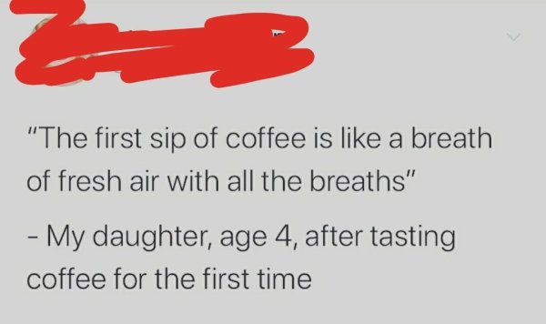 graphic design - "The first sip of coffee is a breath of fresh air with all the breaths" My daughter, age 4, after tasting coffee for the first time