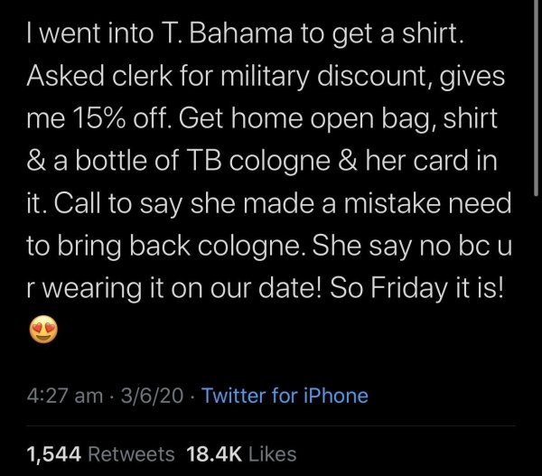 atmosphere - I went into T. Bahama to get a shirt. Asked clerk for military discount, gives me 15% off. Get home open bag, shirt & a bottle of Tb cologne & her card in it. Call to say she made a mistake need to bring back cologne. She say no bc u r wearin