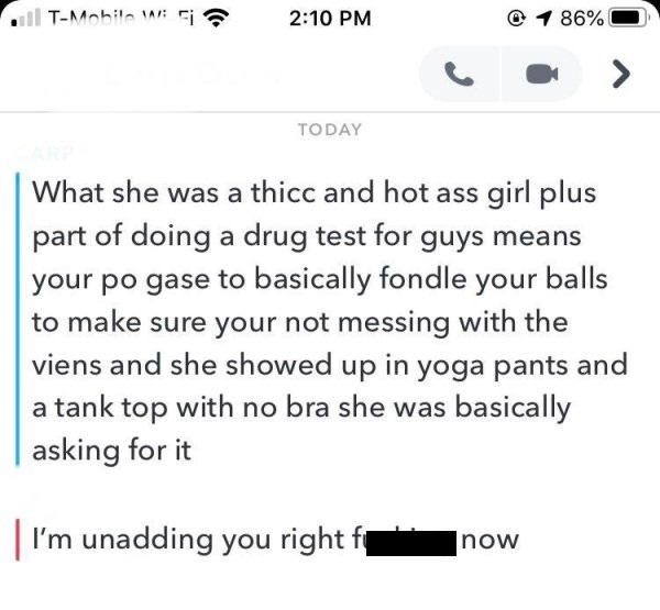 quote - | TMobile W Si 1 86% Today What she was a thicc and hot ass girl plus part of doing a drug test for guys means your po gase to basically fondle your balls to make sure your not messing with the viens and she showed up in yoga pants and a tank top 