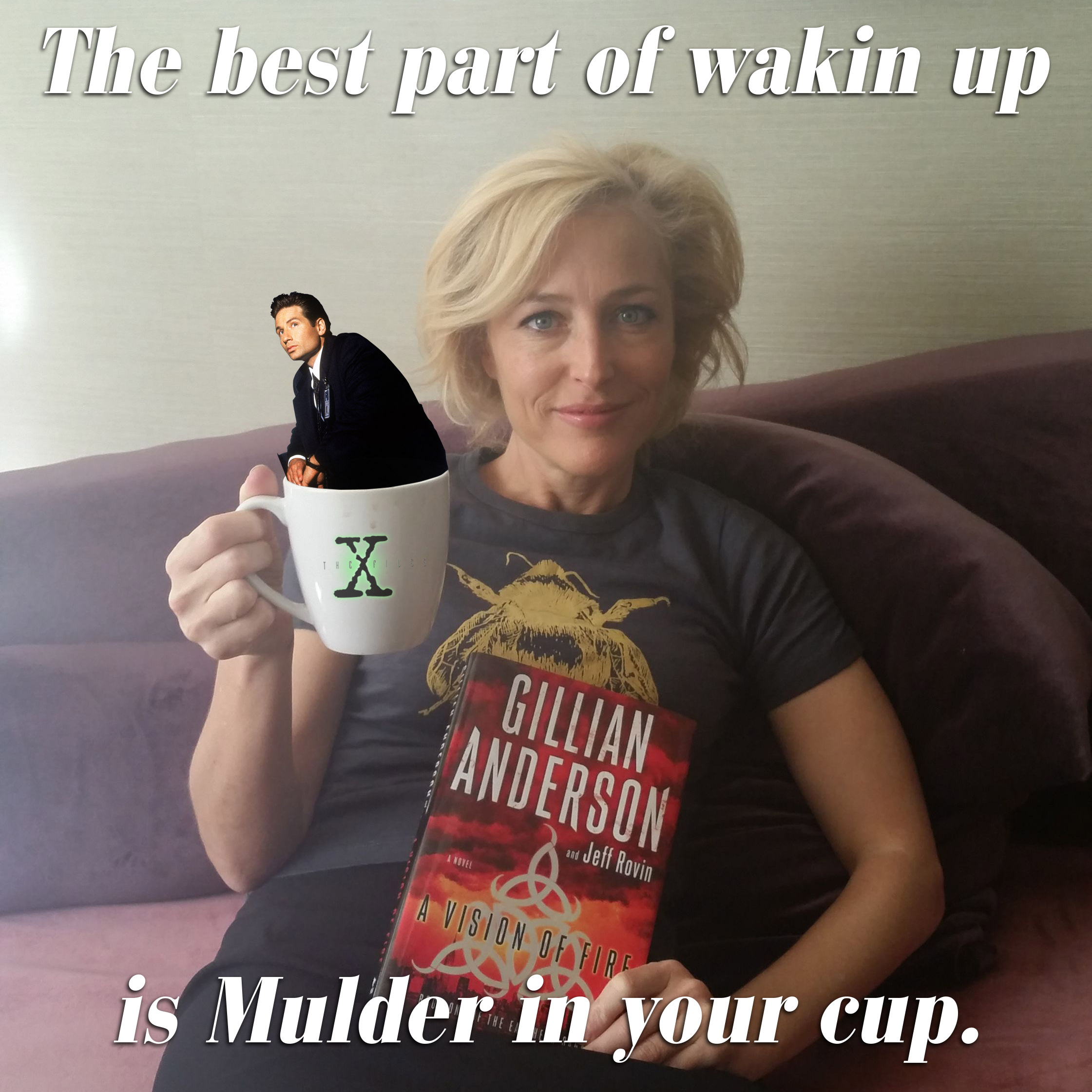 Gillian Anderson - The best part of wakin up Gillian Anderson del Baris Systen Bewer is Mulder in your cup.